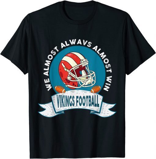 Vikings We Almost Always Almost Win Classic Shirt