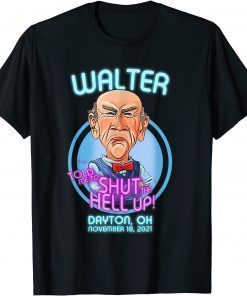 Walter Told Me To Shut The Hell Up Dayton Oh November Gift T-Shirt