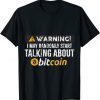 Warning I Randomly Talk About Bitcoin BTC Cryptocurrency T-Shirt