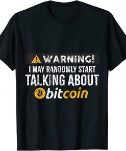 Warning I Randomly Talk About Bitcoin BTC Cryptocurrency T-Shirt