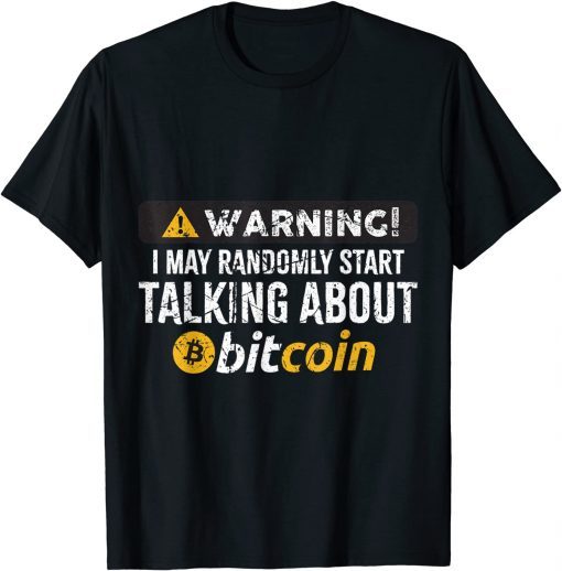 Warning I Randomly Talk About Bitcoin BTC Cryptocurrency T-Shirt