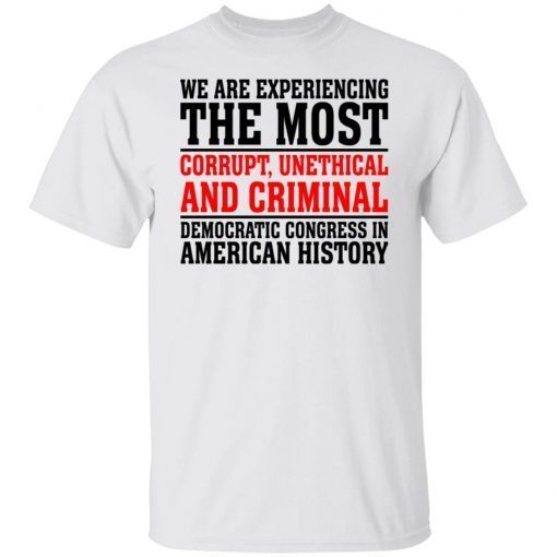 We are experiencing the most corrupt unethical Unisex shirt