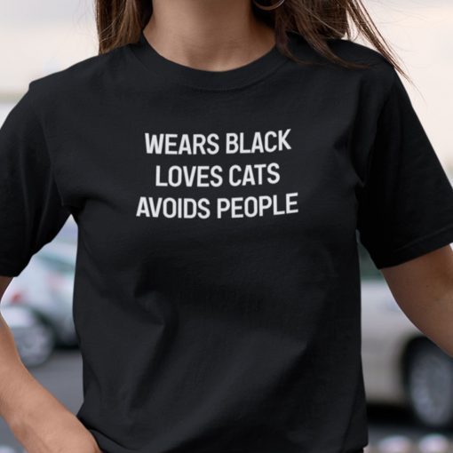 Wears Black Loves Cats Avoids People Gift Shirt