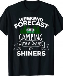 Weekend Forecast Camping With A Chance Of Shiners T-Shirt