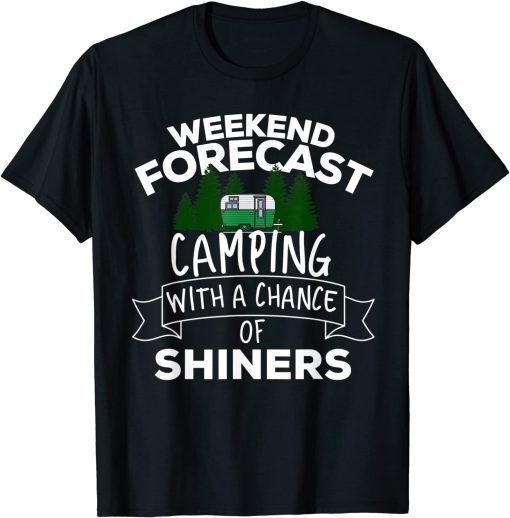 Weekend Forecast Camping With A Chance Of Shiners T-Shirt