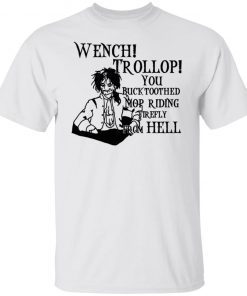 Wench Trollop You Buck Toothed Mop Riding Firefly From Hell Gift shirt