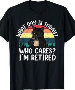 What Day Is Today Who Cares I'm Retired Cat Coffee Lovers Classic Shirt