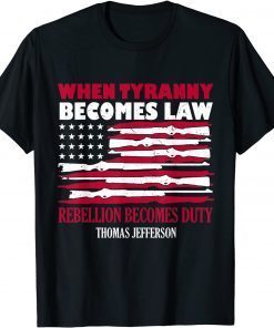 When Tyranny Becomes Law Rebellion Becomes Duty 2021 T-Shirt