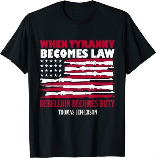 When Tyranny Becomes Law Rebellion Becomes Duty 2021 T-Shirt