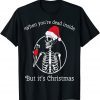 When You're Dead Inside But It's Christmas Unisex Shirt