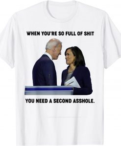 When You're So Full Of S.hit You Need A Second Asshole Classic Shirt