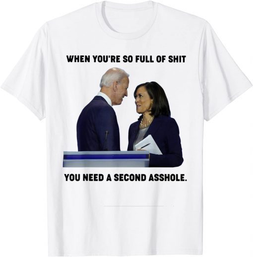 When You're So Full Of S.hit You Need A Second Asshole Classic Shirt