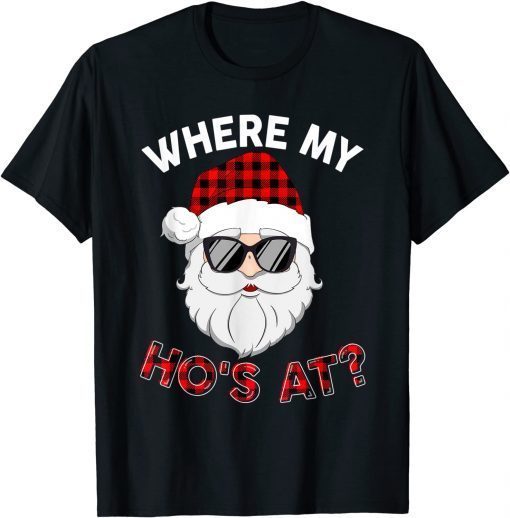 Where's My Hos At Santa Christmas Inappropriate Naughty Xmas Unisex Shirt