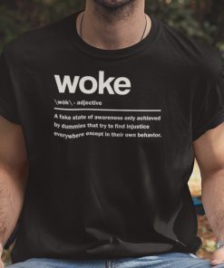 Woke A Fake State Of Awareness Only Achieved Unisex Shirt