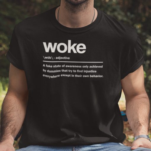 Woke A Fake State Of Awareness Only Achieved Unisex Shirt