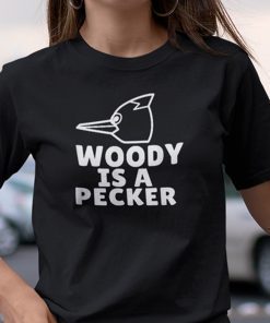 Woody Is A Pecker Woody Woodpecker Gift Shirt