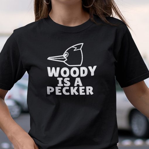 Woody Is A Pecker Woody Woodpecker Gift Shirt