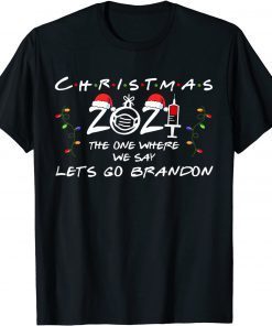 Xmas 2021 Vaccinated The One Where We Say Let's Go Brandon Classic Shirt