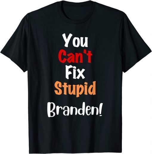 You Can't Fix Stupid Branden Anti Joe Biden Unisex T-Shirt