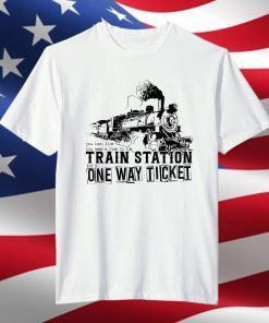 You Look Like You Need a Ride to the Train Station for a One Way Ticket Classic Shirt