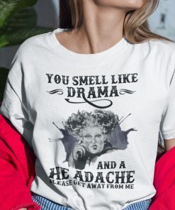 You Smell Like Drama And A Headache Please Get Away From Me Unisex T-Shirt