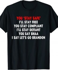You Stay Safe - You say Bhaa - I say let's Brandon Gift T-Shirt