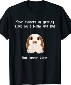 Your Chances Of Getting Killed By A Bunny Are Low Tee Shirt