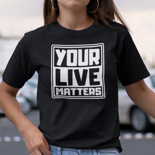 Your Life Matters Limited Shirt