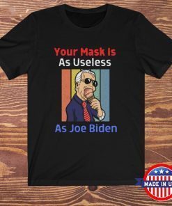 Your Mask Is As Useless As Joe Biden T-ShirtYour Mask Is As Useless As Joe Biden T-Shirt