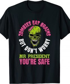 Zombies eat brains, Mr President you’re safe! Classic Shirt