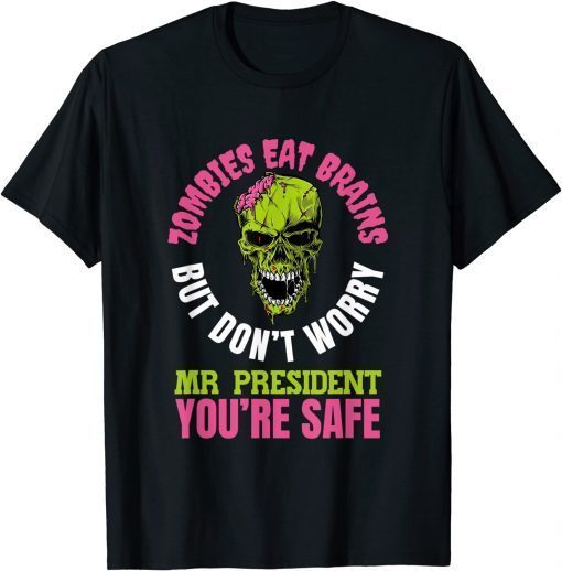 Zombies eat brains, Mr President you’re safe! Classic Shirt