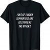 1 Out Of 3 Biden Supporters Are As Stupid As The Other 2 Gift Shirt