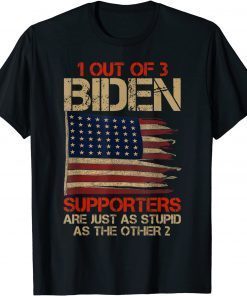 1 Out Of 3 Biden Supporters Are As Stupids As Thes Other 2 Official T-Shirt