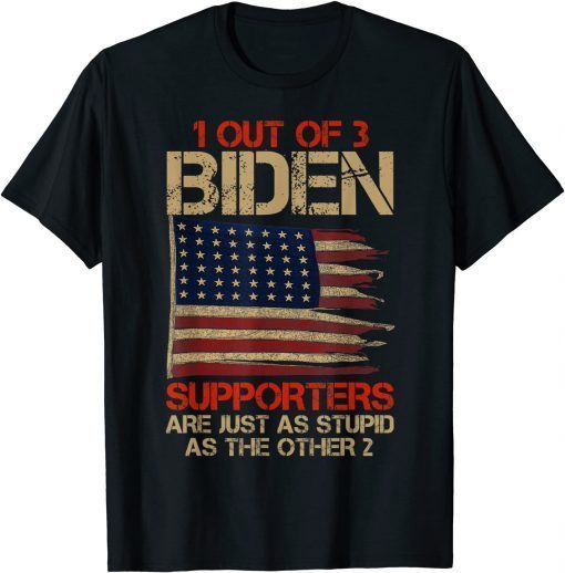 1 Out Of 3 Biden Supporters Are As Stupids As Thes Other 2 Official T-Shirt