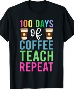 100 Days Of Coffee Teach Repeat Classic Shirt