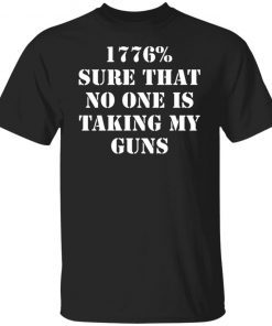 1776% sure that no one is taking my guns Unisex shirt