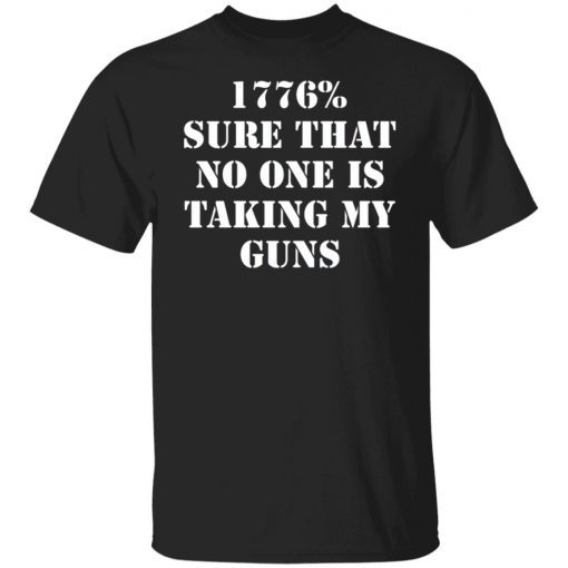 1776% sure that no one is taking my guns Unisex shirt