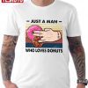 2 In The Pink 1 In The Stink Donuts Just A Man Who Loves Donuts Classic Shirt