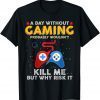 A Day Without Gaming Probably Won't Kill Me Gamer Classic Shirt