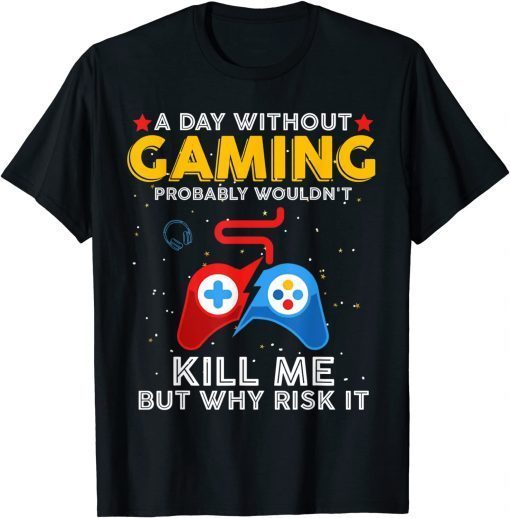 A Day Without Gaming Probably Won't Kill Me Gamer Classic Shirt