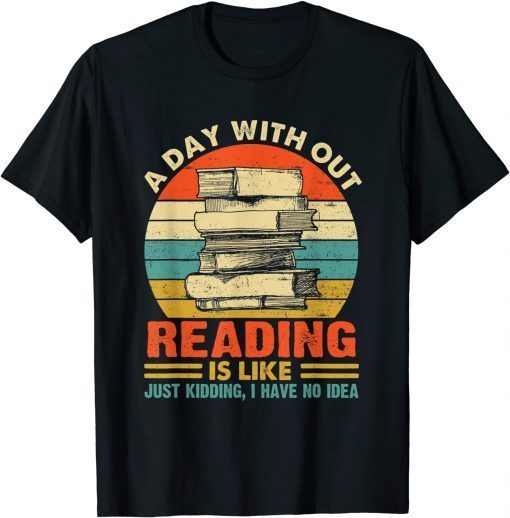 A Day Without Reading Is Like Book Lover Book Vintage Unisex Shirt