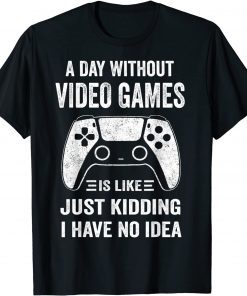 A Day Without Video Games Video Gamer 2022 Shirt