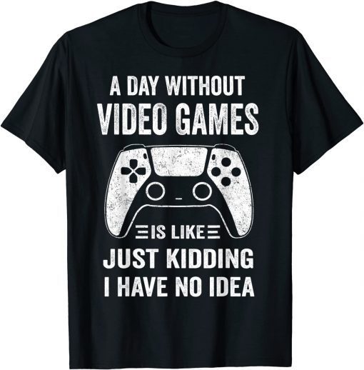 A Day Without Video Games Video Gamer 2022 Shirt