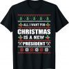 All I Want For Christmas Is A New President Humor Gift Shirt