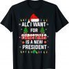 All I Want For Christmas Is A New President Santa Hat Pajama Gift Shirt