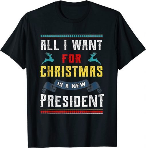 All I Want For Christmas Is A New President X-mas 2022 Gift Shirt