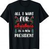 All I Want For Christmas Is A New President X-mas Classic Shirt