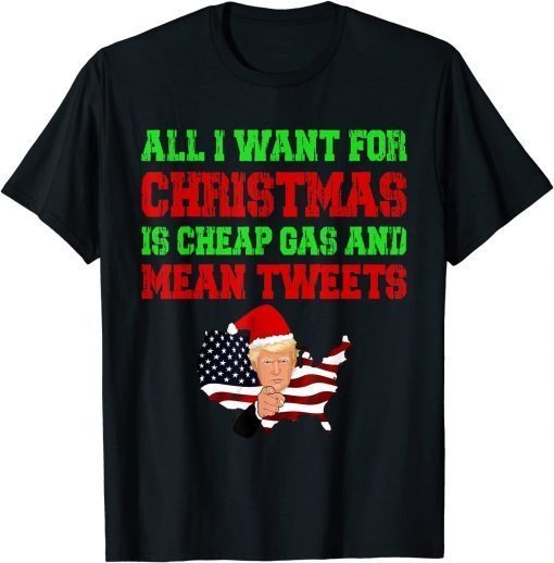 All I Want For Christmas Is Cheap Gas and Mean Tweets Trump Limited Shirt