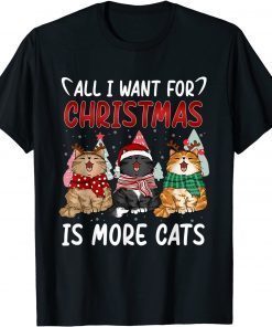 All I Want For Christmas Is More Cats Ugly Xmas Sweater Classic Shirt