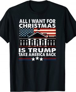 All I Want For Christmas Is Trump Take America Back Classic Shirt